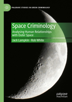 Space Criminology: Analysing Human Relationships with Outer Space 3031399110 Book Cover