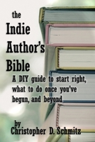 The Indie Author's Bible: A DIY guide to start right, what to do once you’re in print, and beyond 1632272059 Book Cover