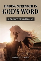 Finding Strength In God's Word: A 30 Day Devotional B0BS8Z27Z5 Book Cover