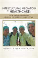 Intercultural Mediation in Healthcare: From the Professional Medical Interpreters' Perspective. 1524512729 Book Cover