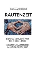 Rautenzeit: Die total verrückte Welt der Angela Merkel. Ihr alternativloses Leben im Rückblick 1954 - 2025 3695133686 Book Cover