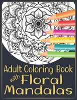 Adult Coloring Book with Floral Mandalas: 40 Beautiful Flower Mandala Designs for Stress relieving, Relaxation and Meditation. B08HGP1BD7 Book Cover