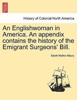 An Englishwoman in America. An appendix contains the history of the Emigrant Surgeons' Bill. 1240931611 Book Cover