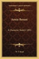 Annie Besant: A Character Sketch 1891 1275822606 Book Cover