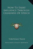 How To Exert Influence Through Clearness Of Speech 1425323448 Book Cover