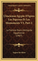 L'Ancienne Egypte D'Apres Les Papyrus Et Les Monuments V3, Part 2: La Femme Dans L'Antiquite Egyptienne (1907) 1166730948 Book Cover
