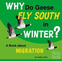 Why Do Geese Fly South in Winter?: A Book About Migration (First Facts) 073686380X Book Cover