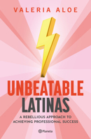 Unbeatable Latinas: A Rebellious Approach to Achieving Professional Succes 6073910509 Book Cover