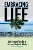 Embracing Life: Understanding Fate Participant Workbook B0HHL6S5GD Book Cover