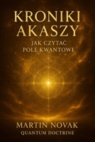 Kroniki Akaszy. Jak czytac Pole Kwantowe (Polish Edition) B0F9FMFQDH Book Cover