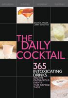 The Daily Cocktail: 365 Intoxicating Drinks and the Outrageous Events That Inspired Them 1592331866 Book Cover