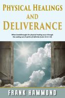 Physical Healings and Deliverance: When breakthroughs for physical healing occur through the casting out of spirits of infirmity 0892284536 Book Cover