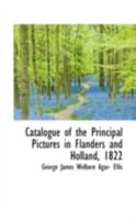 Catalogue of the Principal Pictures in Flanders and Holland, 1822 0469111070 Book Cover