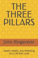 THE THREE PILLARS: Health, Wealth, and Wellbeing for a Life Well Lived B0GMXWK9GK Book Cover