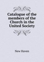 Catalogue of the Members of the Church in the United Society 5518847343 Book Cover