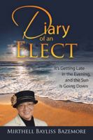 Diary of an Elect: It's Getting Late in the Evening, and the Sun Is Going Down 1524689475 Book Cover