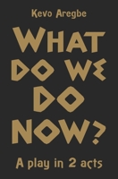 What do We Do Now?: A play in 2 Acts B0BNV2CLCZ Book Cover