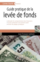 Guide pratique de la levée de fonds: Décoder le comportement des financiers. Savoir présenter son business plan. Eviter les pièges juridiques 2212539401 Book Cover