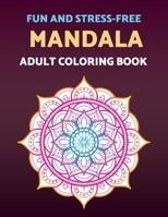 Fun And Stress-free Mandala Adult Coloring Book: A Stunning Collection Of Mandala Patterns For A Pleasurable and Relaxing Coloring Experience B08TG29VSY Book Cover