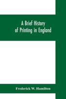 A Brief History Of Printing In England: A Short History Of Printing In England From Caxton To The Present Time 9353700043 Book Cover
