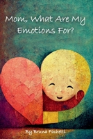 Mom, What Are My Emotions For? B0GVYWDM52 Book Cover