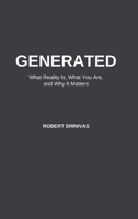 Generated: What Reality Is, What You Are, and Why It Matters B0GFYHGTKG Book Cover