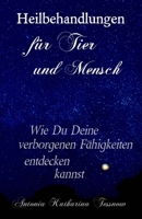 Heilbehandlungen für Tier und Mensch: Wie Du Deine verborgenen Fähigkeiten entdecken kannst (German Edition) B08HTBB48H Book Cover