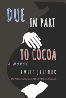 Due in Part to Cocoa 1723870773 Book Cover