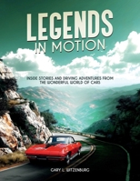 Legends in Motion: Inside Stories and Driving Adventures from the Wonderful World of Cars 1291918981 Book Cover