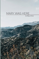 MARY WAS HERE: an effigy of sorts 1068828528 Book Cover