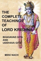 The Complete Teachings of Lord Krishna: Bhagavad Gita and Uddhava Gita 1533355762 Book Cover