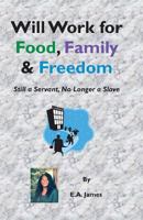 Will Work for Food, Family, and Freedom: Still a Servant, No Longer a Slave 1931671060 Book Cover