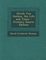 Ulrich Von Hutten His Life and Time 1016375581 Book Cover