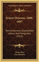 Ernest Dowson, 1888–1897: Reminiscences, Unpublished Letters and Marginalia 1246416778 Book Cover