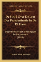 De Strijd Over De Leer Der Praedestinatie In De IX Eeuw: Dogmenhistorisch Uiteengezet En Beoordeeld (1889) 1167521544 Book Cover