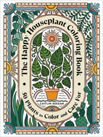 The Happy Houseplant Coloring Book: 50 Plants to Color and Care For: An Indoor Gardening Coloring Book 0593578805 Book Cover