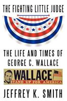 The Fighting Little Judge: The Life and Times of George C. Wallace 1449023185 Book Cover