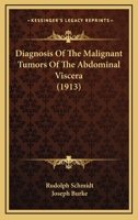 Diagnosis of the Malignant Tumors of the Abdominal Viscera 0526693126 Book Cover