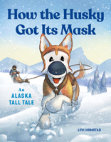 How the Husky Got Its Mask: An Alaskan Legend 163217572X Book Cover