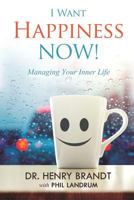 I Want Happiness NOW!: Managing Your Inner Life 1727122720 Book Cover