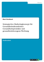 Strategisches Marketingkonzept für Gesundheitsdienstleister. Gesundheitsprodukte undgesundheitsbezogene Werbung 3346584704 Book Cover