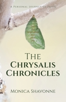 The Chrysalis Chronicles: A Personal Journey of Faith 1664298061 Book Cover