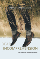 Dear Incomprehension: On American Speculative Fiction 0817361375 Book Cover