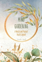 Mind Gardening: A Mental and Physical Health Journal B0B6LP6C8P Book Cover