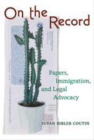 On the Record: Papers, Immigration, and Legal Advocacy 0520405358 Book Cover