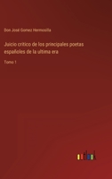 Juicio critico de los principales poetas españoles de la ultima era: Tomo 1 3368105434 Book Cover