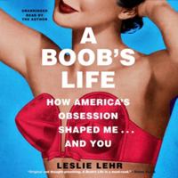 A Boob's Life: How America's Obsession Shaped Me ... and You 1665106905 Book Cover