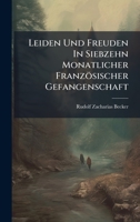 Leiden Und Freuden In Siebzehn Monatlicher Französischer Gefangenschaft 1024611876 Book Cover