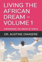 Living the African Dream - Volume 1 : Empowering the Dream of Africa 1085822729 Book Cover