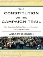 The Constitution on the Campaign Trail: The Surprising Political Career of America's Founding Document 0742559017 Book Cover